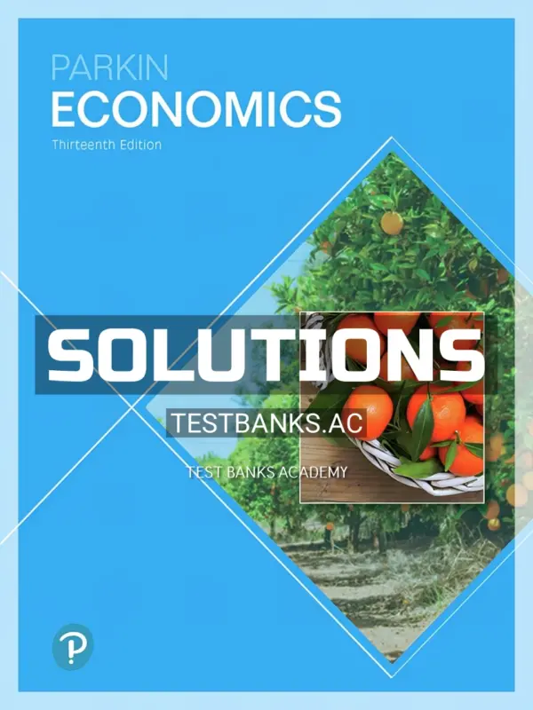 Solutions Manual for Economics 13th Edition by Parkin