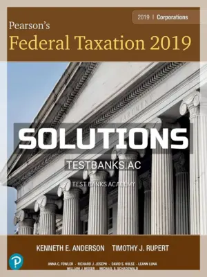 Solutions Manual for Pearsons Federal Taxation 2019 Corporations Partnerships Estates and Trusts 32nd Edition by Rupert