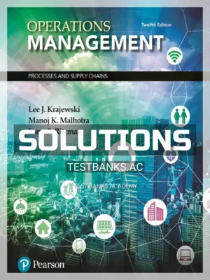 Solutions Manual for Operations Management Processes and Supply Chains 12th Edition by Krajewski