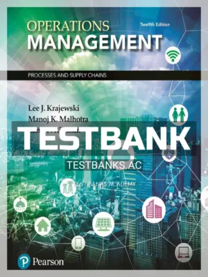 Test Bank for Operations Management Processes and Supply Chains 12th Edition by Krajewski