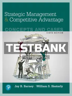 Test Bank for Strategic Management and Competitive Advantage Concepts and Cases 6th Edition by Barney