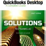 Solutions Manual for QuickBooks Desktop 2018 A Complete Course 17th Edition by Horne