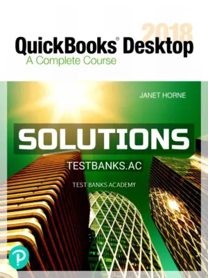 Solutions Manual for QuickBooks Desktop 2018 A Complete Course 17th Edition by Horne