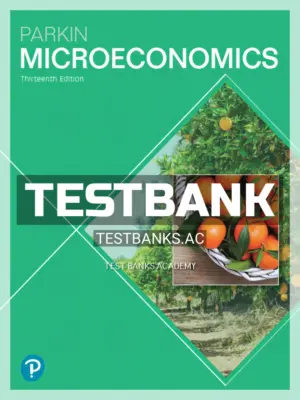 Test Bank for Microeconomics 13th Edition by Parkin