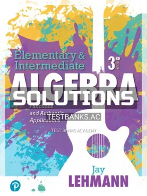 Solutions Manual for Elementary and Intermediate Algebra Functions and Authentic Applications 3rd Edition by Lehmann