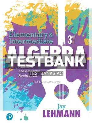 Test Bank for Elementary and Intermediate Algebra Functions and Authentic Applications 3rd Edition by Lehmann