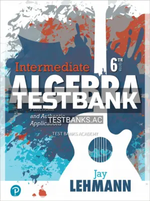 Test Bank for Intermediate Algebra Functions and Authentic Applications 6th Edition by Lehmann