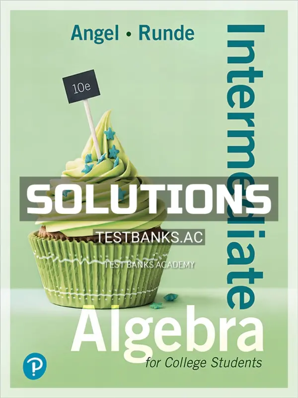 Solutions Manual for Intermediate Algebra For College Students 10th Edition by Angel