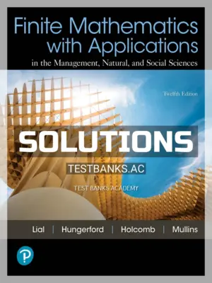 Solutions Manual for Finite Mathematics with Applications In the Management Natural and Social Sciences 12th Edition by Lial