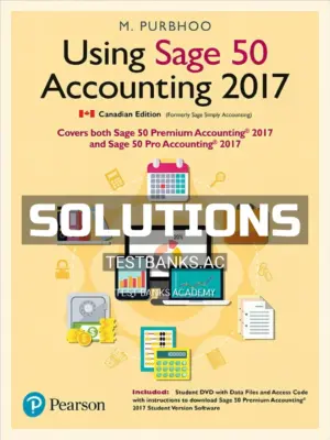 Solutions Manual for Using Sage 50 Accounting 2017 1st CA Edition by Purbhoo