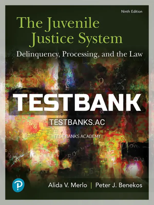 Test Bank for Juvenile Justice System Delinquency Processing and the Law 9th Edition by Merlo