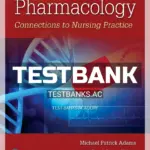 Test Bank for Pharmacology Connections to Nursing Practice 4th Edition by Adams