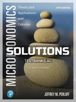 Solutions Manual for Microeconomics Theory and Applications with Calculus 5th Edition by Perloff