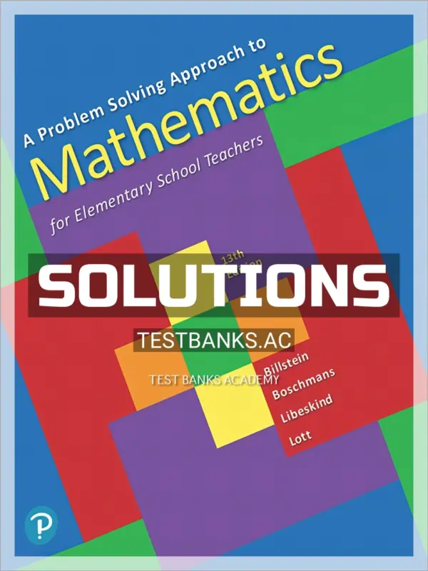 Solutions Manual for Problem Solving Approach to Mathematics for Elementary School Teachers 13th Edition by Billstein
