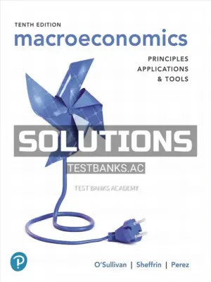 Solutions Manual for Macroeconomics Principles Applications and Tools 10th Edition by OSullivan
