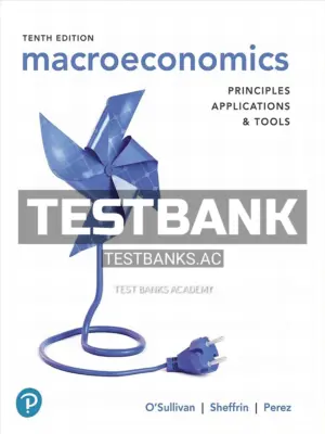 Test Bank for Macroeconomics Principles Applications and Tools 10th Edition by OSullivan