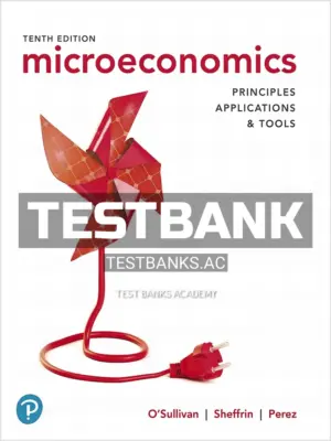 Test Bank for Microeconomics Principles Applications and Tools 10th Edition by OSullivan
