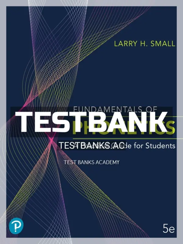 Test Bank for Fundamentals of Phonetics 5th Edition by Small