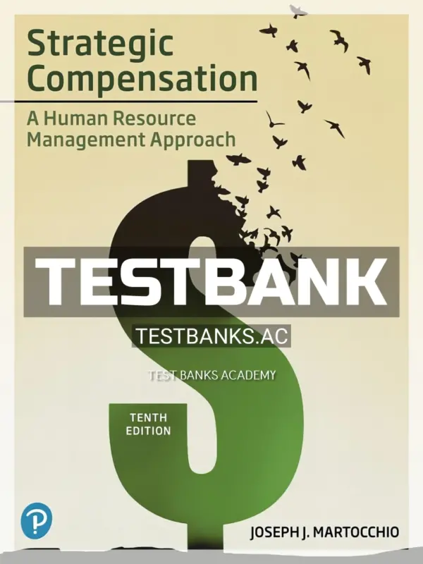 Test Bank for Strategic Compensation A Human Resource Management Approach 10th Edition by Martocchio