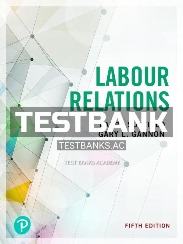 Test Bank for Labour Relations 5th CA Edition by Suffield