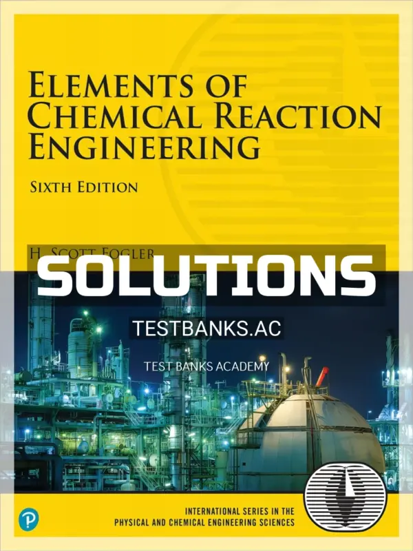 Solutions Manual for Elements of Chemical Reaction Engineering 6th Edition by Fogler
