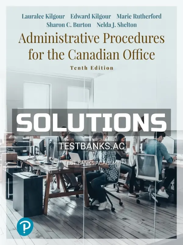 Solutions Manual for Administrative Procedures for the Canadian Office 10th CA Edition by Kilgour