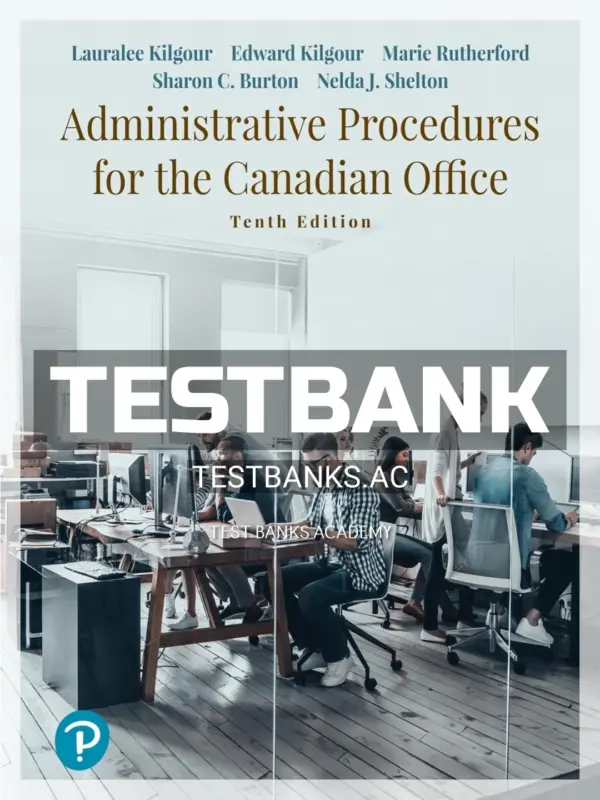 Test Bank for Administrative Procedures for the Canadian Office 10th CA Edition by Kilgour