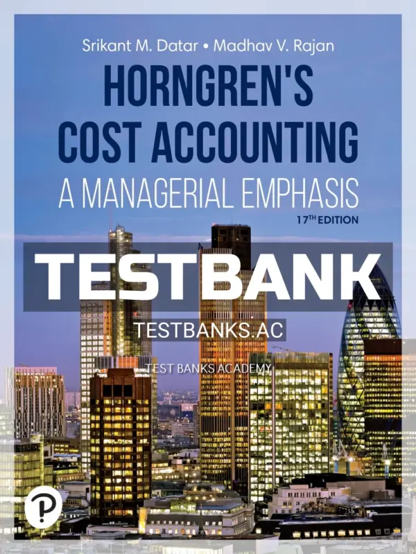 Test Bank for Horngrens Cost Accounting 17th Edition by Datar
