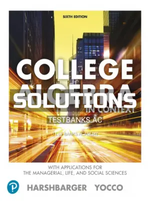 Solutions Manual for College Algebra in Context with Applications for the Managerial Life and Social Sciences 6th Edition by Harshbarger