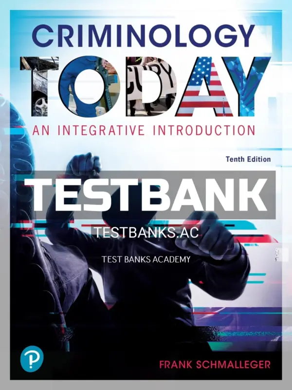 Test Bank for Criminology Today An Integrative Introduction 10th Edition by Schmalleger