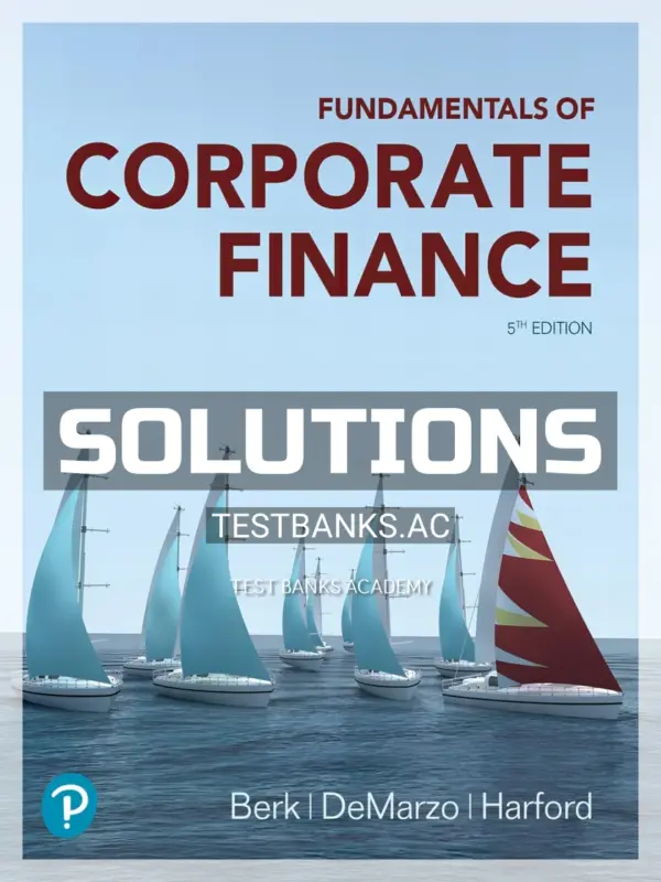 Solutions Manual for Fundamentals of Corporate Finance 5th Edition by Berk