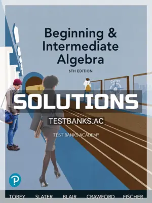 Solutions Manual for Beginning and Intermediate Algebra 6th Edition by Tobey