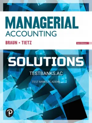 Solutions Manual for Managerial Accounting 6th Edition by Braun