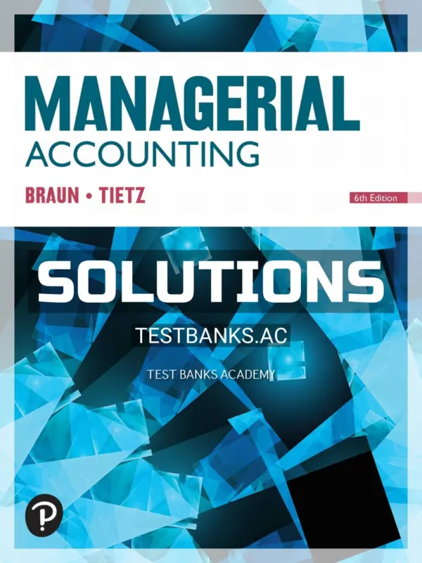 Solutions Manual for Managerial Accounting 6th Edition by Braun