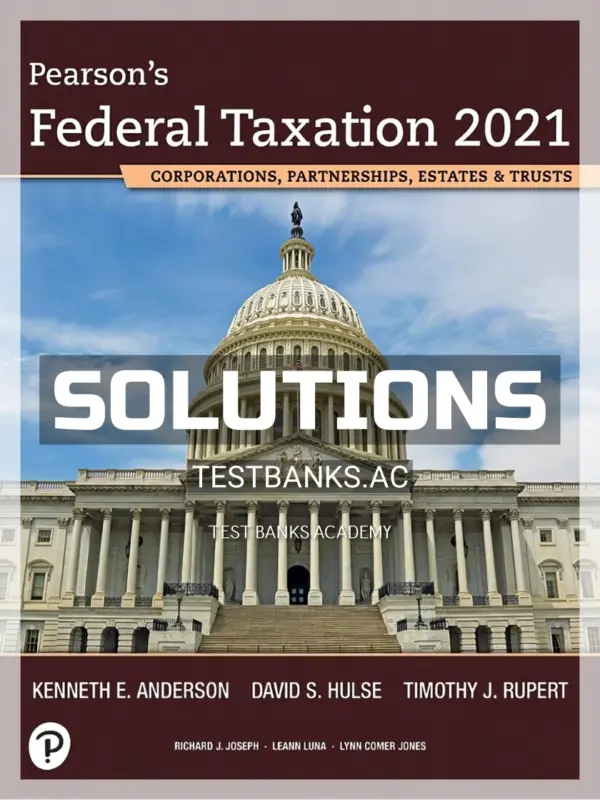 Solutions Manual for Pearsons Federal Taxation 2021 Corporations Partnerships Estates and Trusts 34th Edition by Rupert