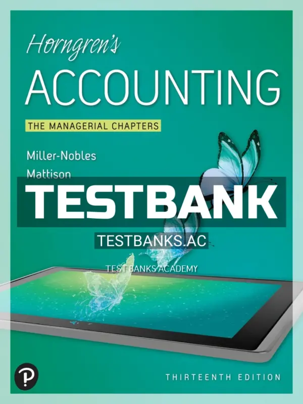 Test Bank for Horngrens Accounting The Managerial Chapters 13th Edition by Nobles