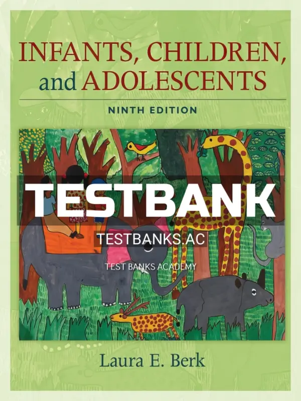 Test Bank for Infants Children and Adolescents 9th Edition by Berk