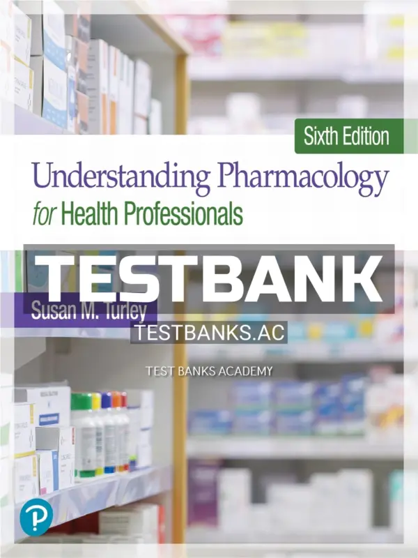 Test Bank for Understanding Pharmacology for Health Professionals 6th Edition by Turley