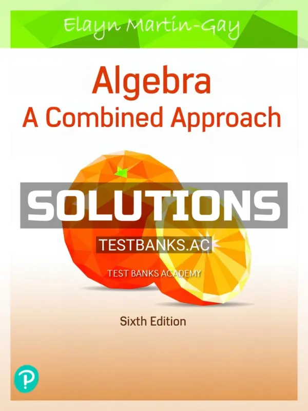 Solutions Manual for Algebra A Combined Approach 6th Edition by Martin Gay