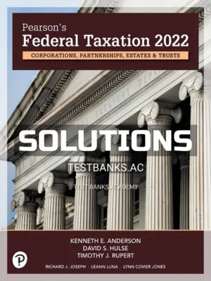 Solutions Manual for Pearsons Federal Taxation 2022 Corporations Partnerships Estates and Trusts 35th Edition by Rupert