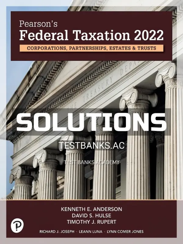 Solutions Manual for Pearsons Federal Taxation 2022 Corporations Partnerships Estates and Trusts 35th Edition by Rupert