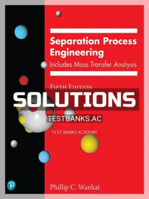 Solutions Manual for Separation Process Engineering 5th Edition by Wankat