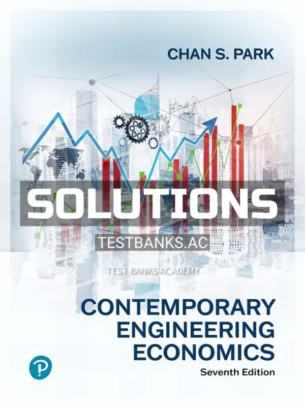 Solutions Manual for Contemporary Engineering Economics 7th Edition by Park