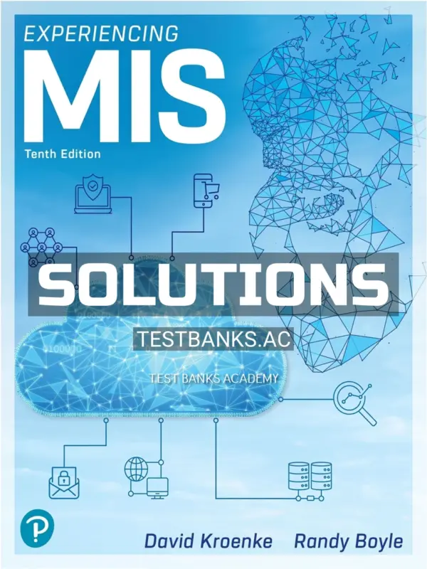 Solutions Manual for Experiencing MIS 10th Edition by Kroenke
