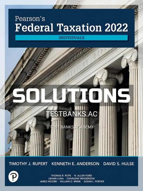 Solutions Manual for Pearsons Federal Taxation 2022 Individuals 35th Edition by Rupert
