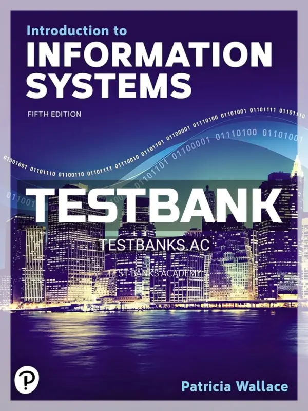 Test Bank for Introduction to Information Systems 5th Edition by Wallace