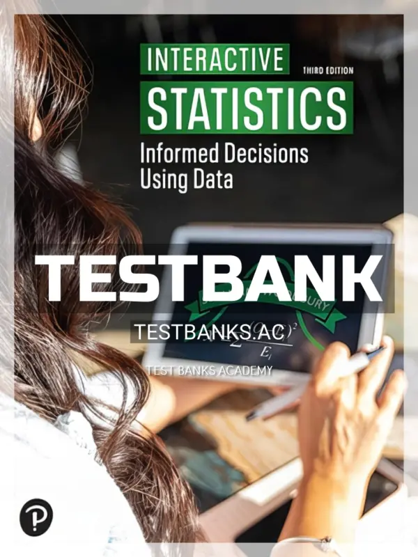 Test Bank for Interactive Statistics Informed Decisions Using Data 3rd Edition by Sullivan