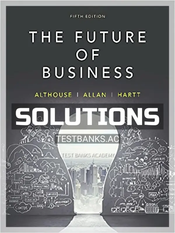 Solutions Manual for Future of Business 5th CA Edition by Althouse