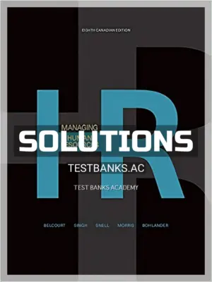 Solutions Manual for Managing Human Resources 8th CA Edition by Belcourt