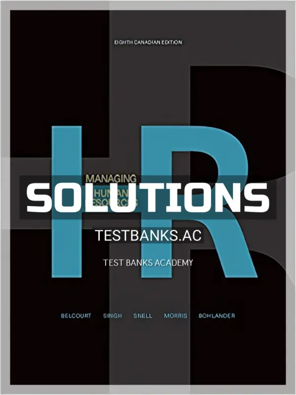 Solutions Manual for Managing Human Resources 8th CA Edition by Belcourt